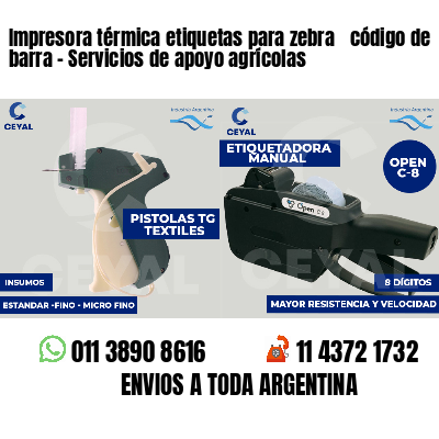 Impresora térmica etiquetas para zebra  código de barra - Servicios de apoyo agrícolas